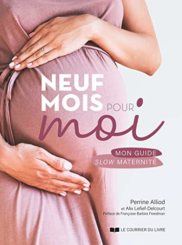 Neuf mois pour moi : mon guide slow maternité