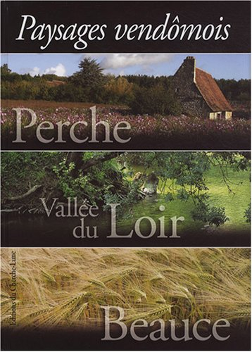 Perche, vallée du Loir, Beauce : paysages vendômois