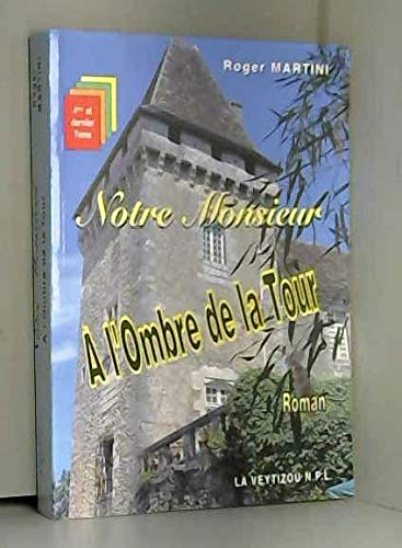 Notre monsieur. Vol. 4. A l'ombre de la tour