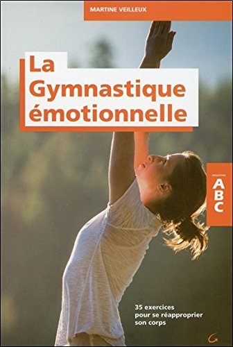 La gymnastique émotionnelle : 35 exercices pour se réapproprier son corps
