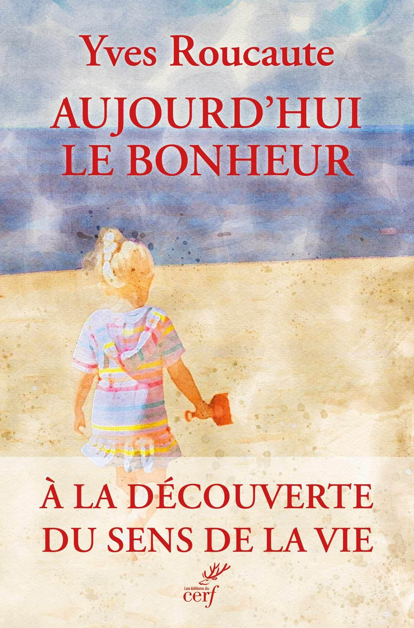 Aujourd'hui le bonheur : à la découverte du sens de la vie