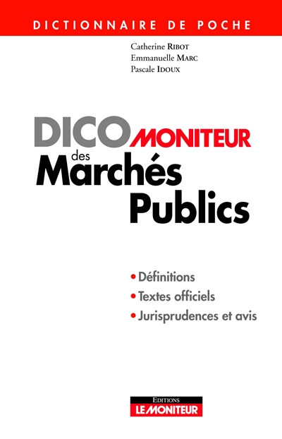 Dico Moniteur des marchés publics : dictionnaire de poche : définitions, textes officiels, jurisprud