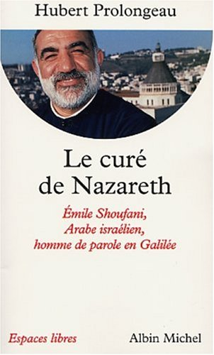 Le curé de Nazareth : Emile Shoufani, Arabe israélien, homme de parole en Galilée