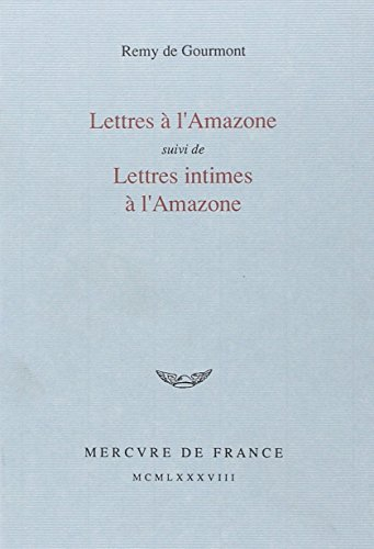 Lettres à l'Amazone. Lettres intimes à l'Amazone