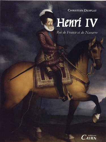 Henri IV : Roi de France et de Navarre