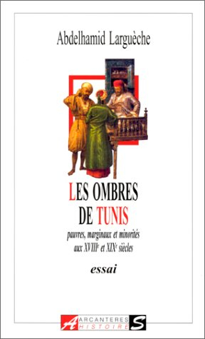 Les ombres de Tunis : pauvres, marginaux et minorités aux XVIIIe et XIXe siècles