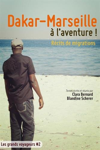 Dakar-Marseille, à l'aventure ! : récits de migrations