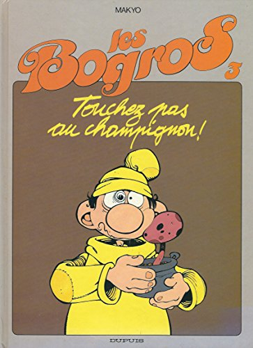 Les Bogros. Vol. 3. Touchez pas au champignon