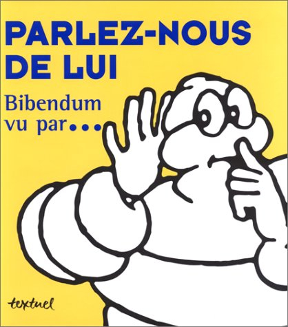 Parlez-nous de lui : Bibendum vu par ...