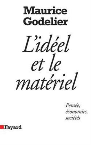 L'Idéel et le matériel : pensée, économies, sociétés