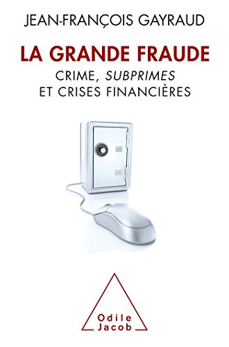 La grande fraude : crime, subprimes et crises financières