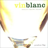 Vin blanc : Découvrir, explorer, savourer - jonathan ray, alan williams, normand lebeau