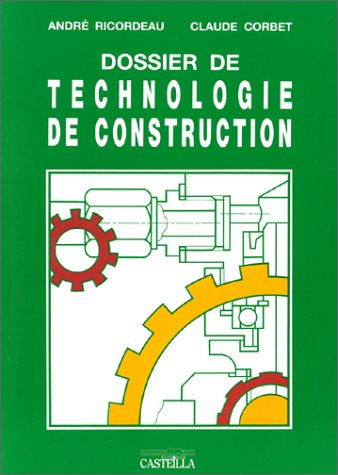 Dossier de technologie de construction : CAP, BEP et BP de la mécanique, baccalauréats professionnel