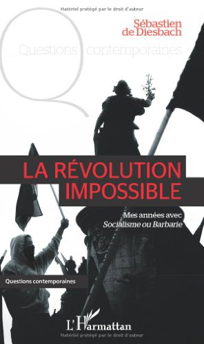 La révolution impossible : mes années avec Socialisme ou barbarie