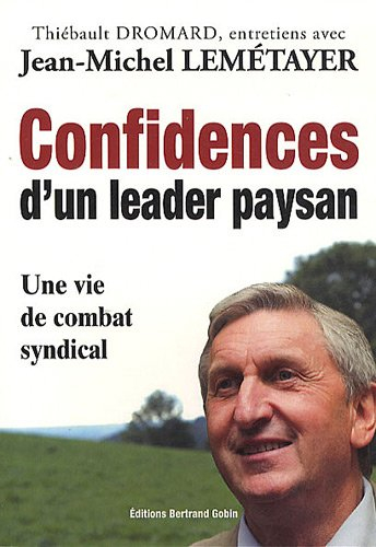 Confidences d'un leader paysan : une vie de combat syndical