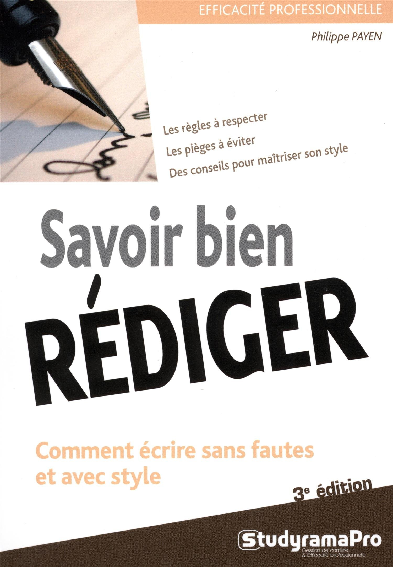 Savoir bien rédiger : comment écrire sans fautes et avec style : les règles à respecter, les pièges 