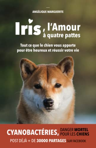 Iris, l'Amour à quatre pattes: Tout ce que le chien vous apporte pour être heureux et réussir votre 