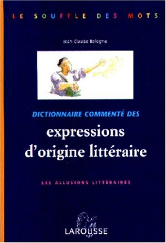 Dictionnaire commenté des expressions d'origine littéraire : les allusions littéraires
