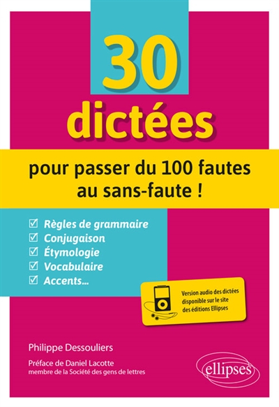 30 dictées pour passer du 100 fautes au sans-faute ! : toutes les difficultés du français expliquées