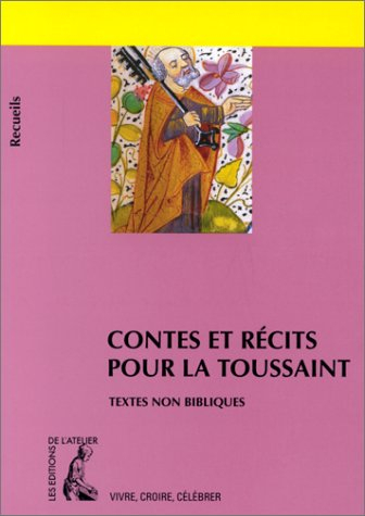 Contes et récits pour la Toussaint : recueil de textes non bibliques pour réfléchir, méditer, célébr