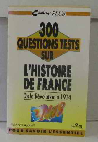 300 questions tests sur l'histoire de france de la révolution à 1914