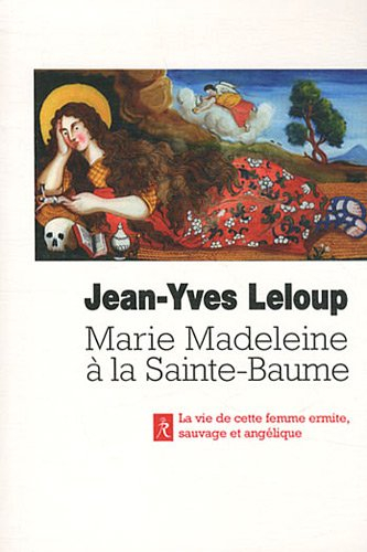 Marie-Madeleine à la Sainte-Baume : femme sauvage, femme angélique