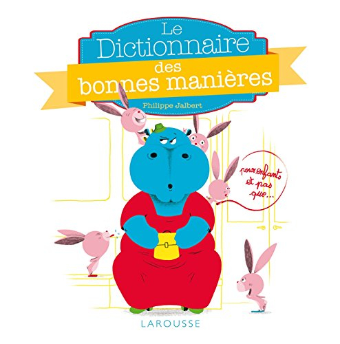 Le dictionnaire des bonnes manières : pour enfants, et pas que...