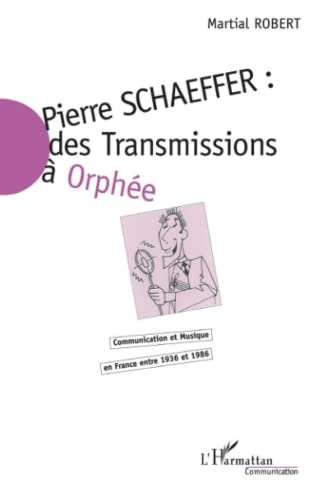 Pierre Schaeffer : communication et musique en France entre 1936 et 1986. Vol. 1. Des Transmissions 