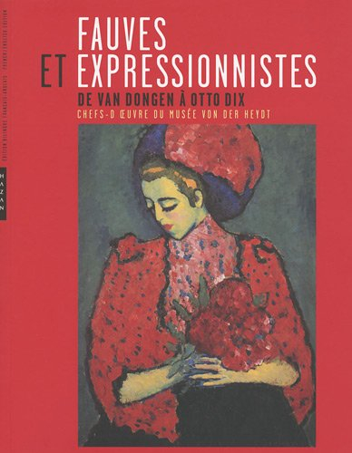 Fauves et expresionnistes : de Van Dongen à Otto Dix : chefs-d'oeuvre du musée Von der Heydt. Fauves