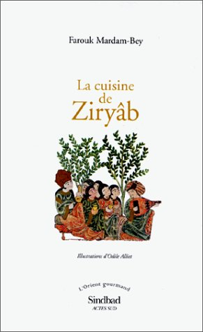 La cuisine de Ziryâb : propos de tables, impressions de voyages et recettes pouvant servir d'initiat