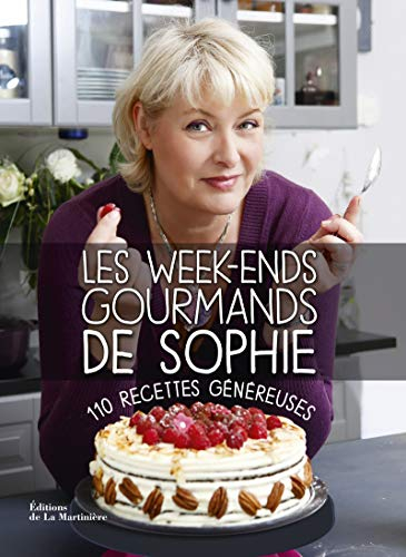 Les week-ends gourmands de Sophie : 110 recettes généreuses