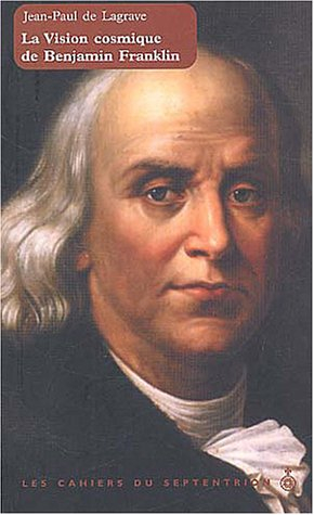 Les cahiers du Septentrion. Vol. 24. La Vision cosmique de Benjamin Franklin