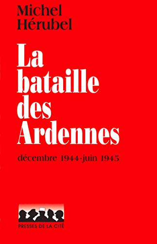 La bataille des Ardennes : décembre 1944-janvier 1945