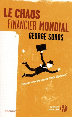 Le chaos financier mondial : la crise de la dette, la crise de l'euro, comment s'en sortir : comment