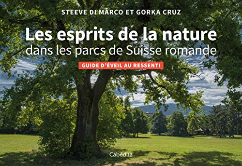 Les esprits de la nature dans les parcs de Suisse romande : guide d'éveil au ressenti