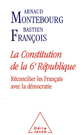 La Constitution de la 6e République : réconcilier les Français avec la démocratie