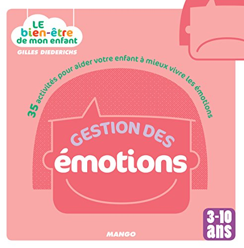 Gestion des émotions : 35 activités pour aider votre enfant à mieux vivre les émotions : 3-10 ans
