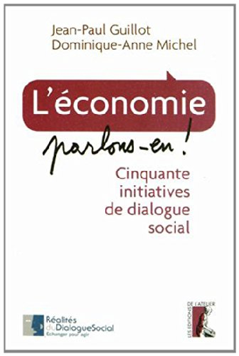 L'économie, parlons-en ! : cinquante initiatives de dialogue social