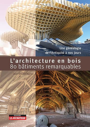 L'architecture en bois en 80 bâtiments remarquables : une généalogie du néolithique à nos jours