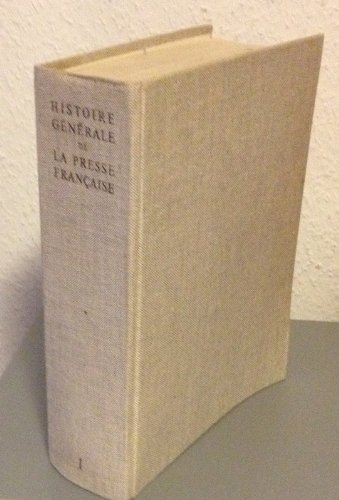 histoire generale de la presse francaise - tome 1: des origines a 1814