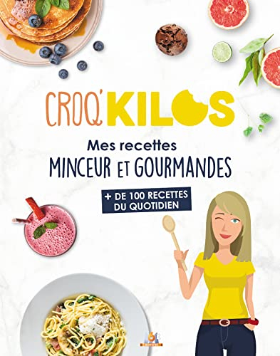 Croq'kilos : mes recettes minceur et gourmandes : + de 100 recettes du quotidien