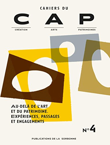 Cahiers du CAP : création, arts, patrimoines, n° 4. Au-delà de l'art et du patrimoine : expériences,