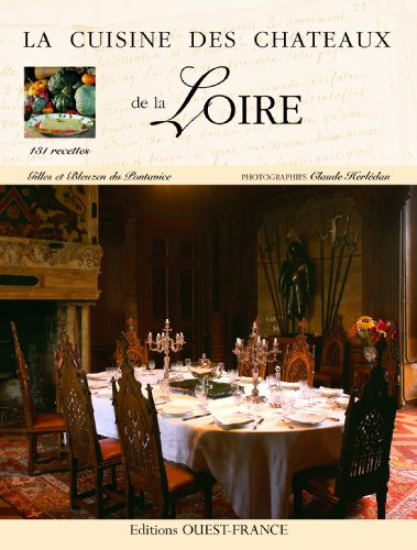 La cuisine des châteaux de la Loire : 131 recettes
