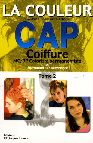 CAP coiffure. Vol. 2. La couleur : MC-BP coloriste permanentiste et formation par alternance