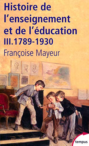 Histoire générale de l'enseignement et de l'éducation en France. Vol. 3. De la Révolution à l'école 