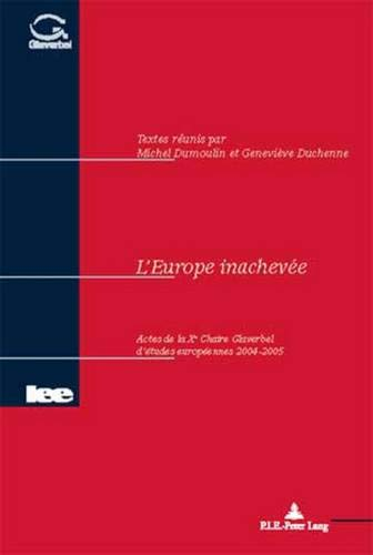L'Europe Inachevee: Actes de La Xe Chaire Glaverbel D'Etudes Europeennes 2004-2005 (Actes de La Chai
