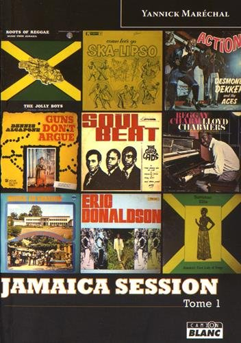 Jamaica session : discographie de l'âge d'or de la musique jamaïquaine. Vol. 1