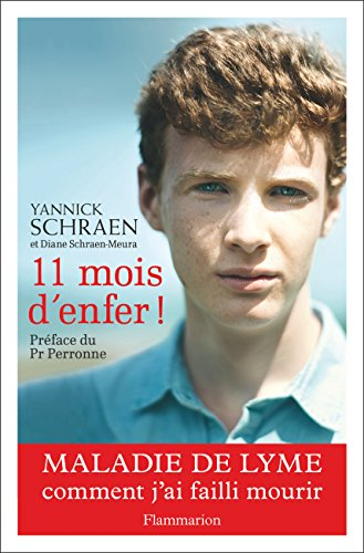 11 mois d'enfer ! : maladie de Lyme : comment j'ai failli mourir