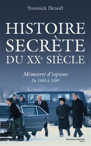 Histoire secrète du XXe siècle : mémoires d'espions de 1945 à 1989