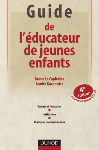 Guide de l'éducateur de jeunes enfants : statuts et formation, institutions, pratiques professionnel